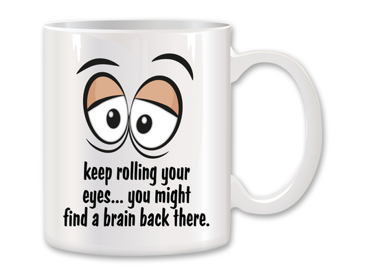 Keep Roling Your Eyes, You Might Find a Brain Back There Coffee Mug