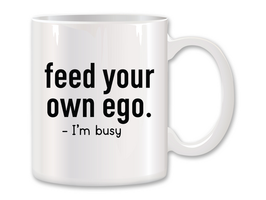 Feed Your Own Ego Coffee Mug