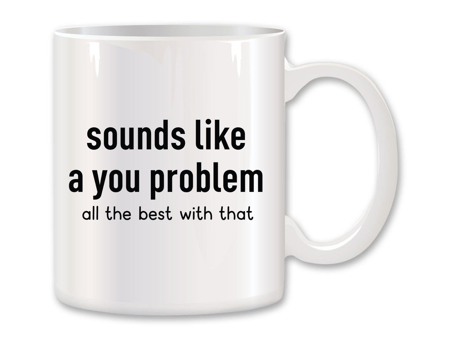 Sounds Like a You Problem Coffee Mug