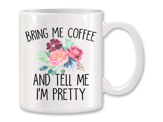 Bring Me Coffee and Tell Me I'm Pretty Coffee Mug