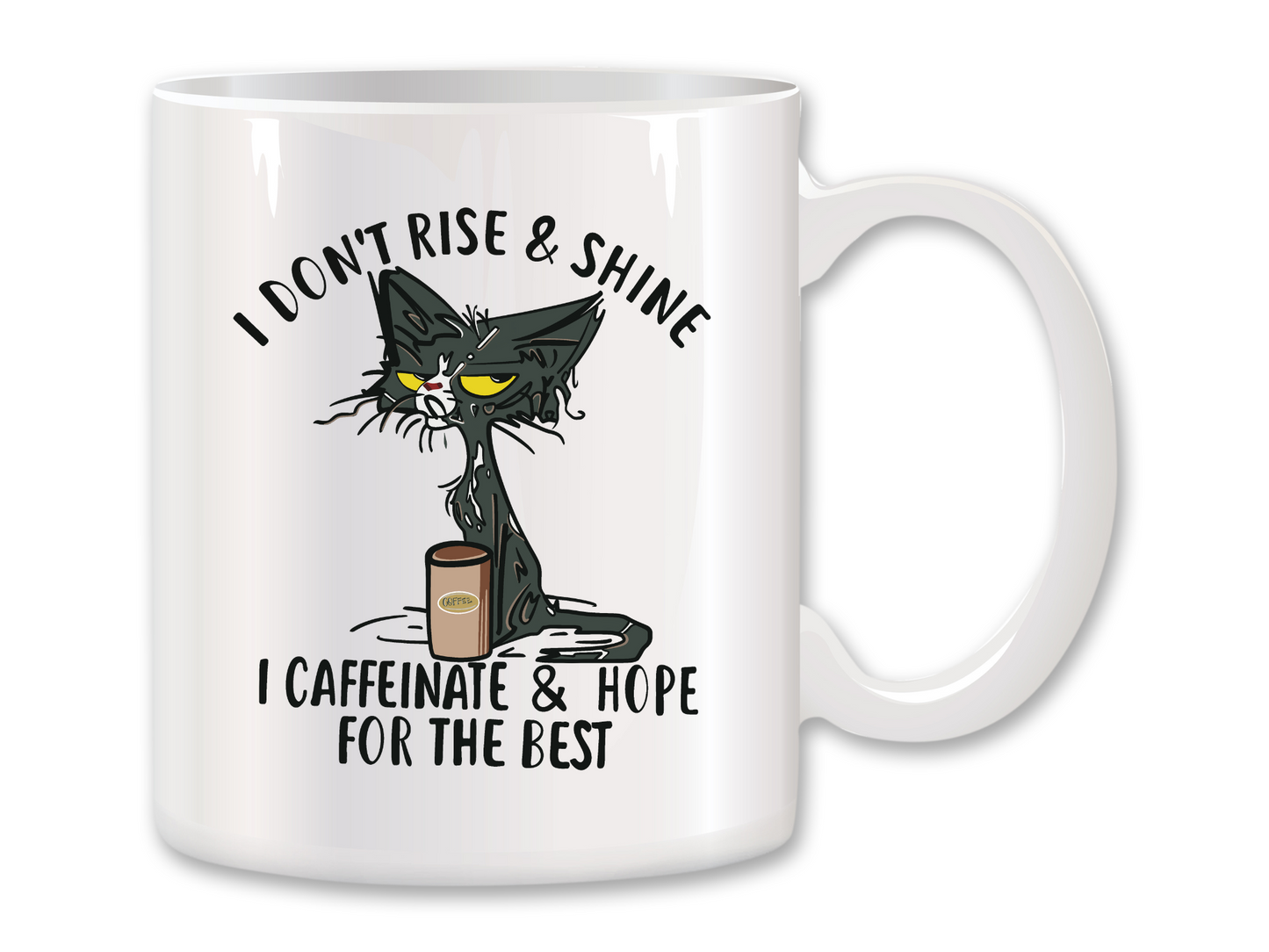 I Don't Rise and Shine I Caffeinate and Hope for the Best Coffee Mug