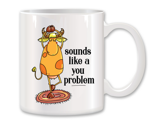 Sounds Like a You Problem Coffee Mug