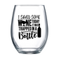 I Saved Some Wine Today It Was Trapped In A Bottle Stemless Wine Glass