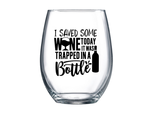 I Saved Some Wine Today It Was Trapped In A Bottle Stemless Wine Glass