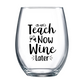 Teach Now Wine Later Stemless Wine Glass