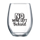 No Wine Left Behind Stemless Wine Glass