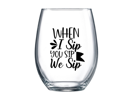 When I Sip You Sip We Sip Stemless Wine Glass