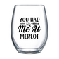 You Had Me at Merlot Stemless Wine Glass