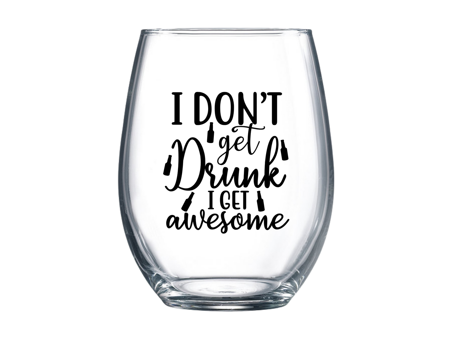 I Don't Get Drunk I Get Awesome Stemless Wine Glass