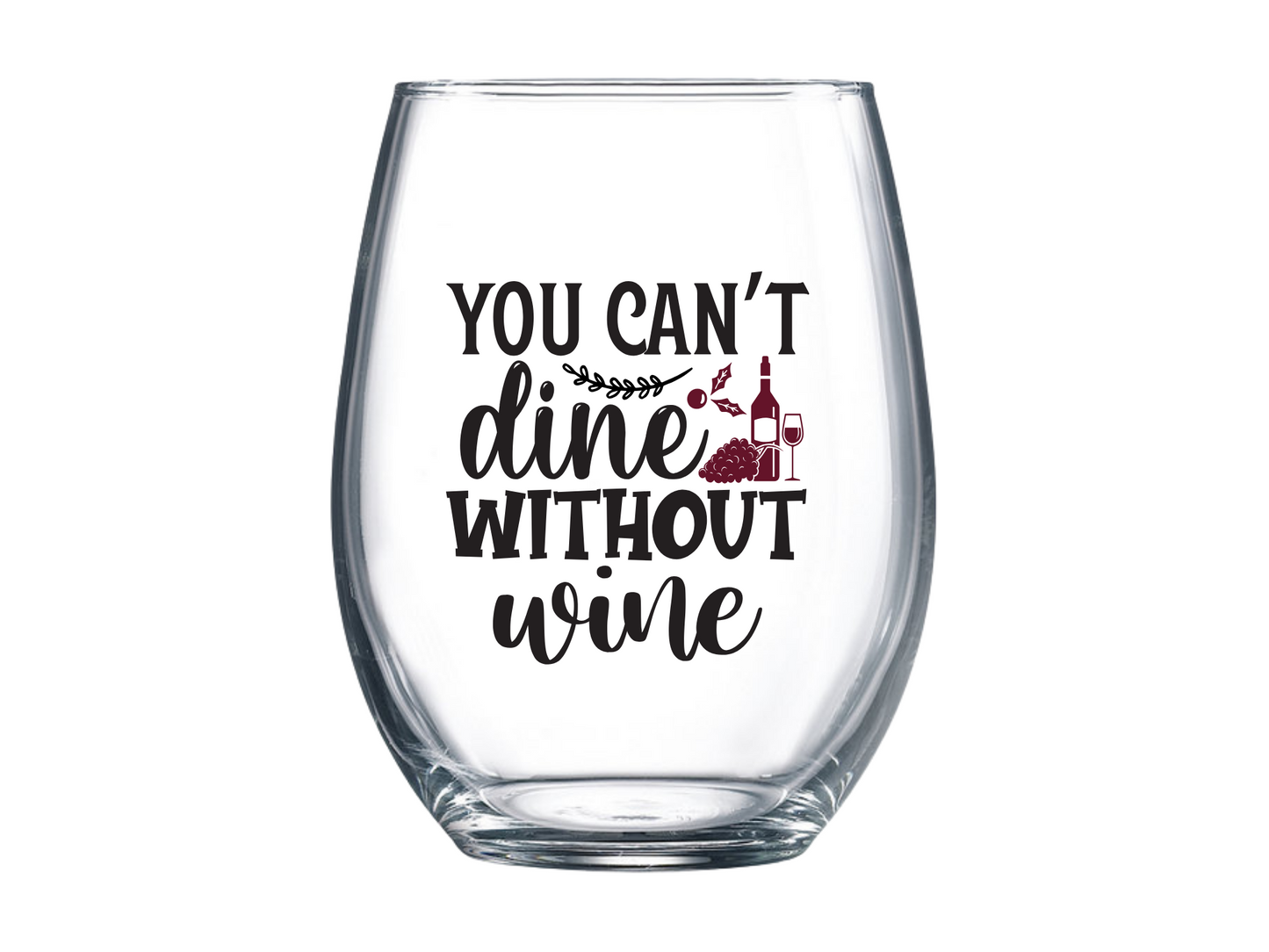 You Can't Dine Without Wine Stemless Wine Glass