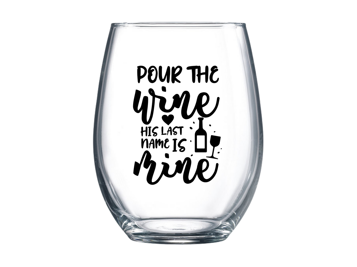 Pour The Wine His Last Name Is Mine Stemless Wine Glass