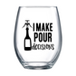 I Make Pour Decisions Stemless Wine Glass