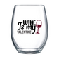 Wine Is My Valentine Stemless Wine Glass