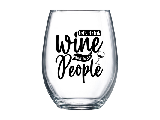 Let's Drink Wine and Judge People Stemless Wine Glass