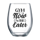 Gym Now Wine Later Stemless Wine Glass