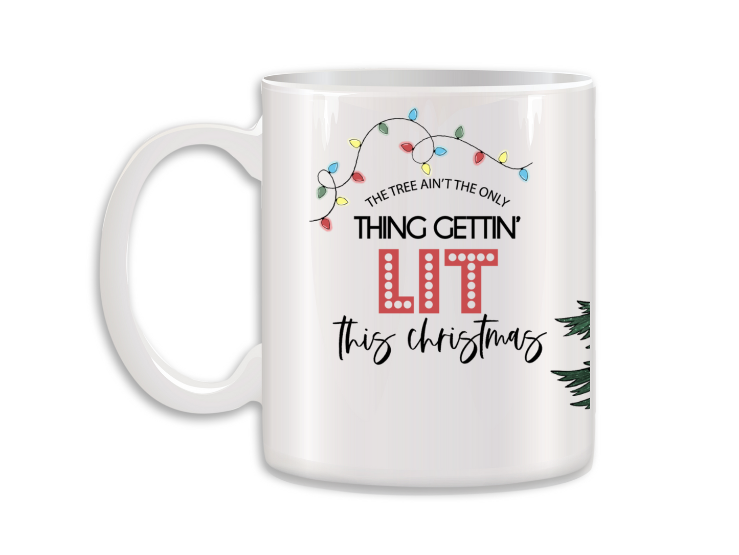 The Tree Ain't the Only Thing Gettin' Lit Coffee Mug