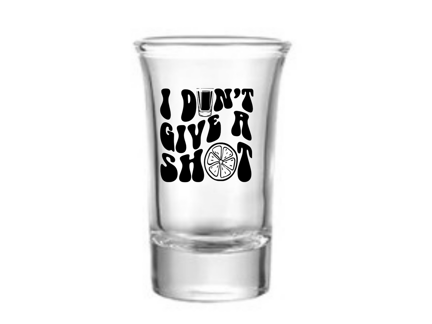 I Don't Give A Shot Shot Glass