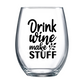 Drink Wine Make Stuff Stemless Wine Glass