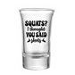 Squats? I Thought You Said Shots Shot Glass