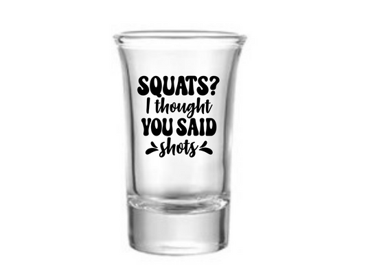 Squats? I Thought You Said Shots Shot Glass