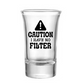 Caution I Have No Filter Shot Glass