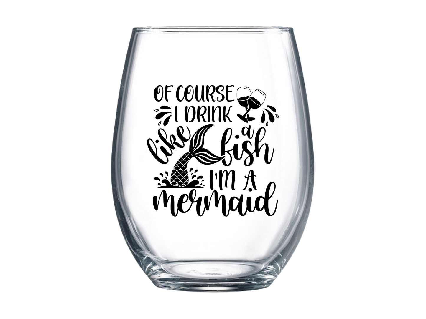 Of Course, I Drink Like a Fish I'm a Mermaid Stemless Wine Glass