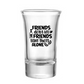 Friends Don't Let Friends Take Shots Alone Shot Glass