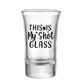 This Is My Shot Glass Shot Glass