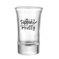 Sippin Pretty Shot Glass