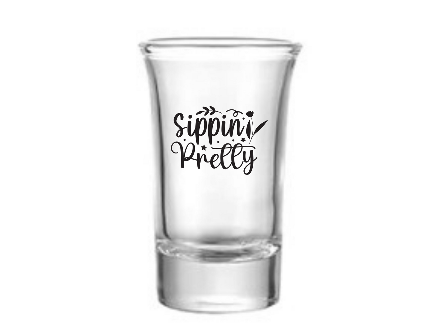 Sippin Pretty Shot Glass