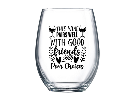 This Wine Pairs Well With Good Friends and Bad Choices Stemless Wine Glass