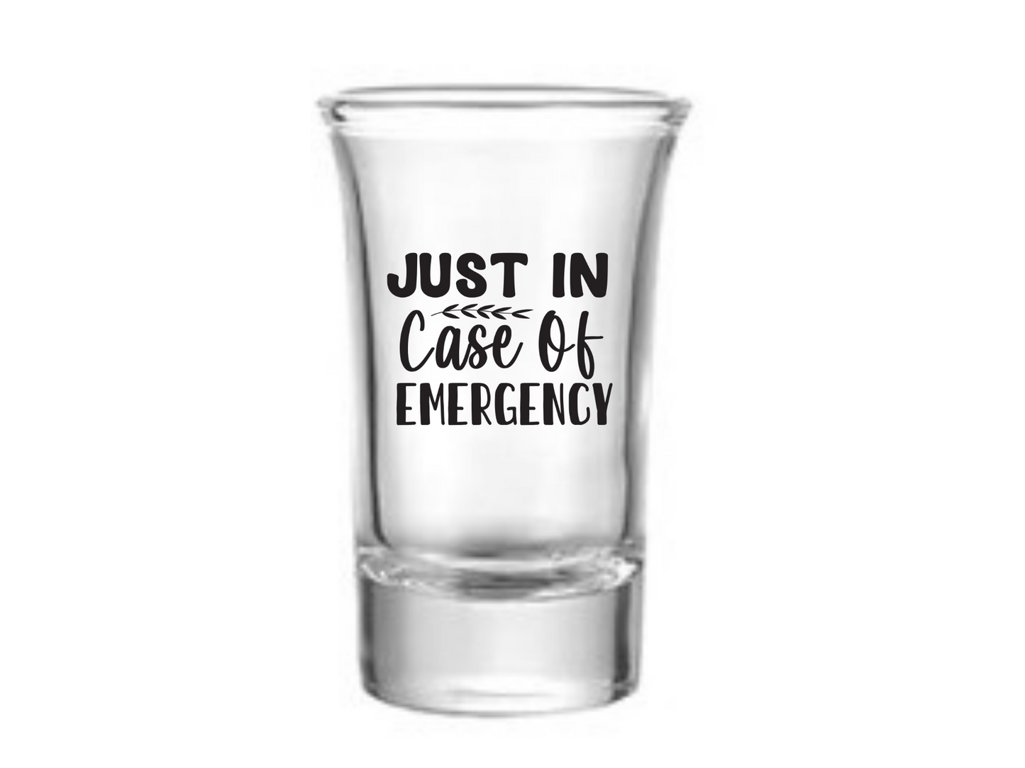 Just In Case Of Emergency Shot Glass