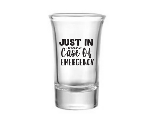 Just In Case Of Emergency Shot Glass