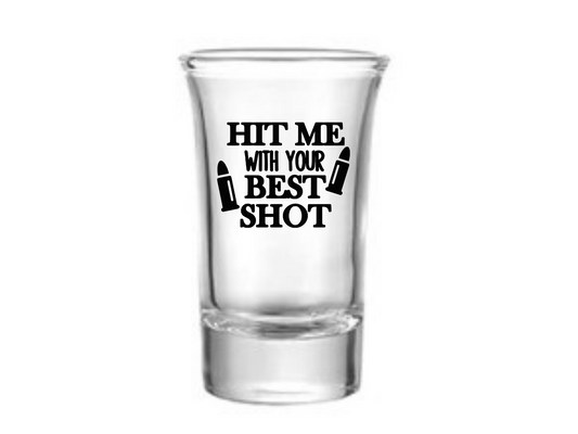 Hit Me With Your Best Shot Shot Glass