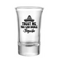 Trust Me You Can Dance Shot Glass