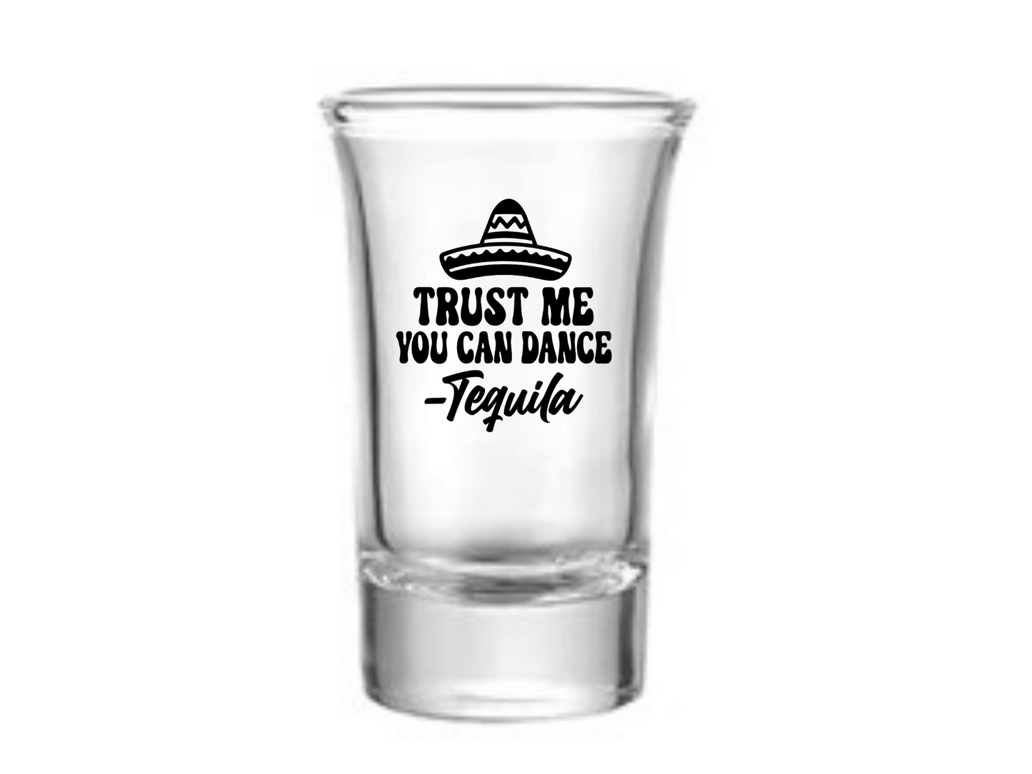 Trust Me You Can Dance Shot Glass