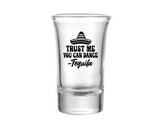 Trust Me You Can Dance Shot Glass