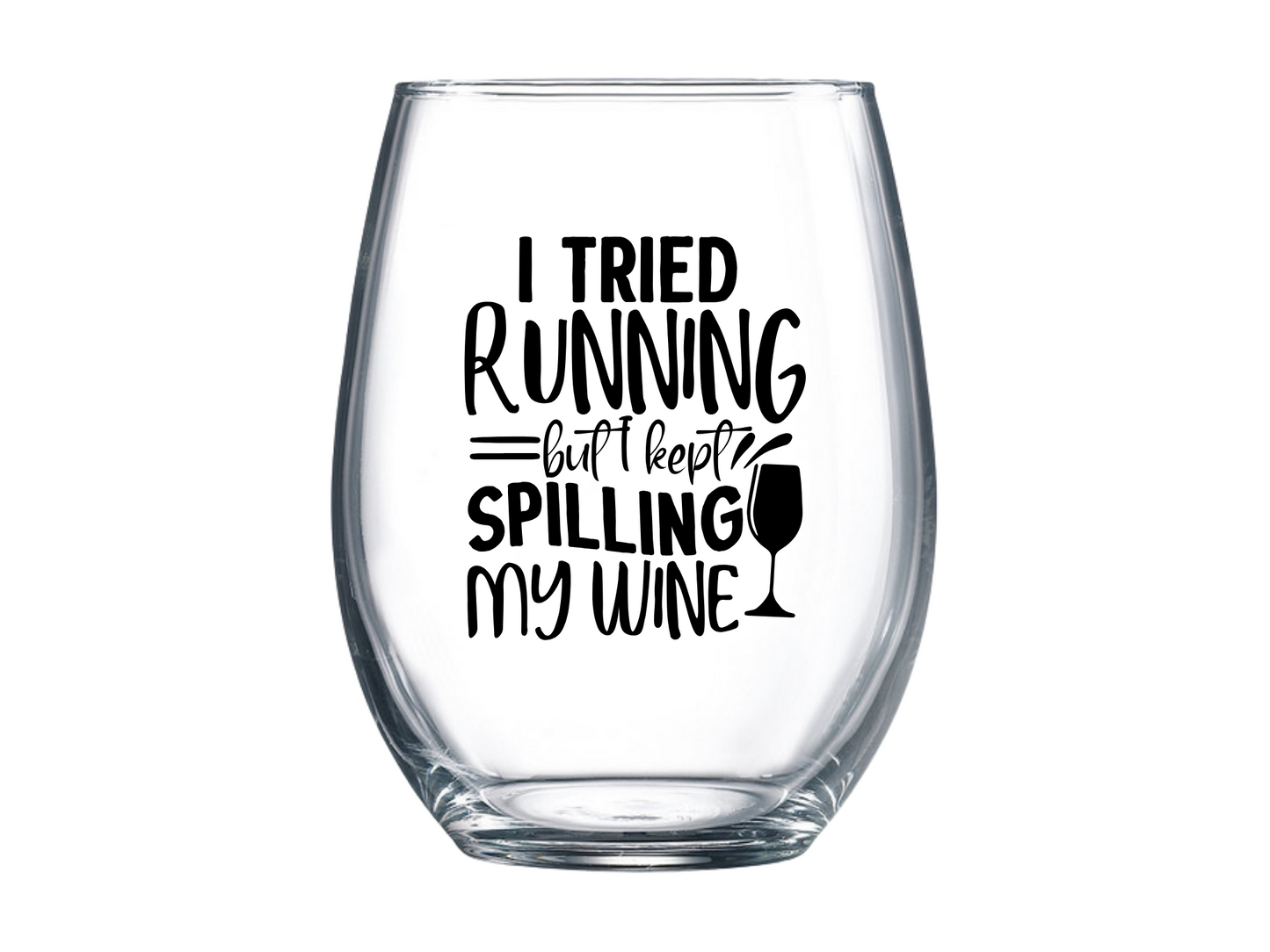 I Tried Running but Kept Spilling My Wine Stemless Wine Glass