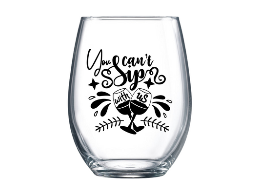 You Can't Sip With Us Stemless Wine Glass