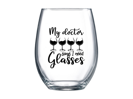 My Doctor Says I Need Glasses Stemless Wine Glass