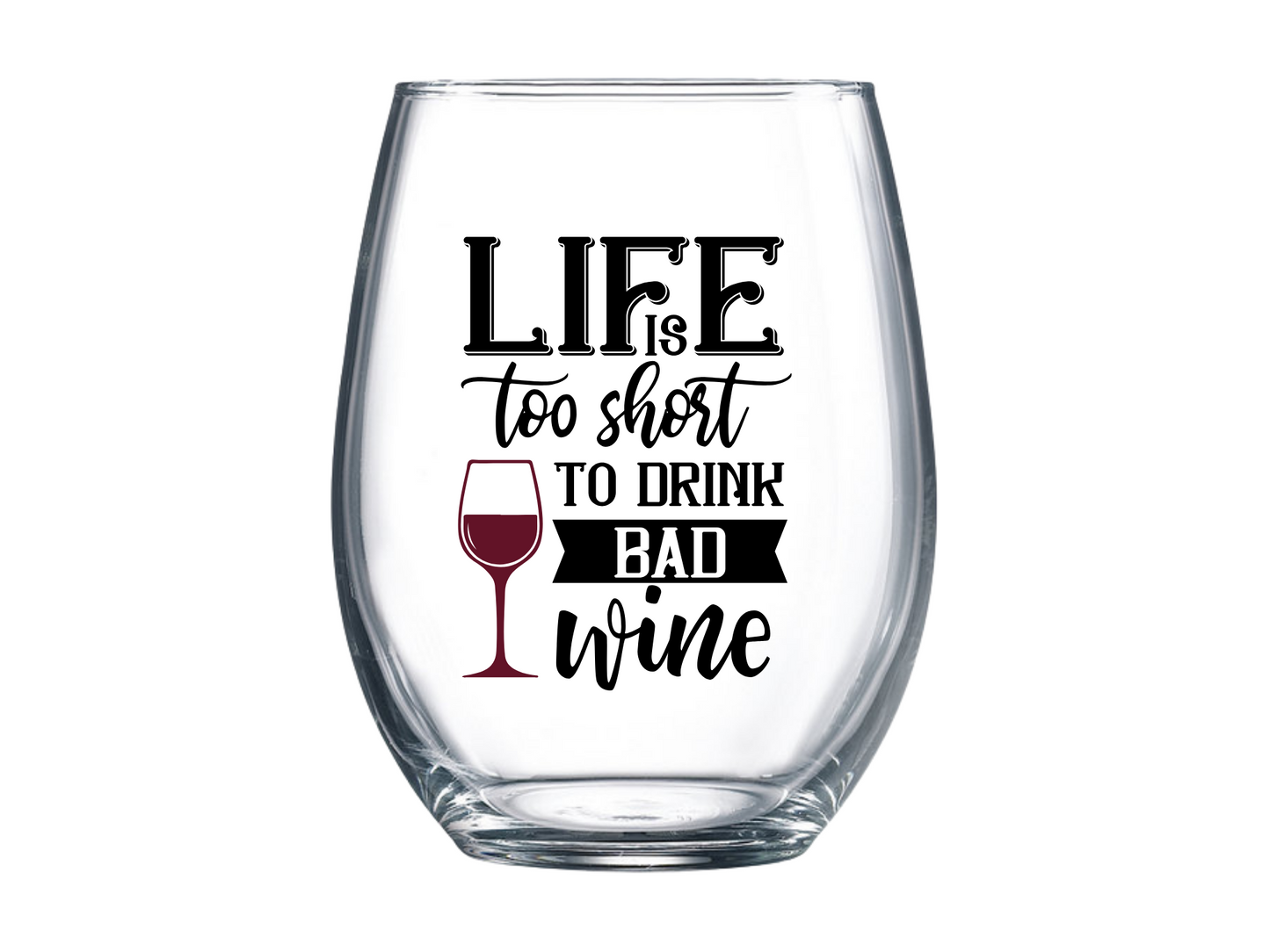 Life Is Too Short To Drink Bad Wine Stemless Wine Glass