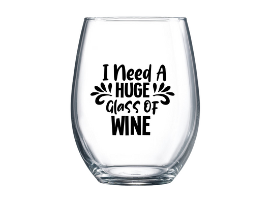 I Need A Huge Glass of Wine Stemless Wine Glass