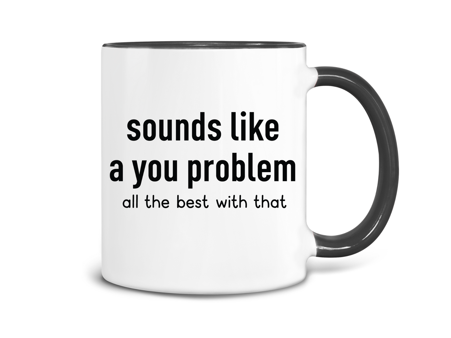 Sounds Like a You Problem Coffee Mug