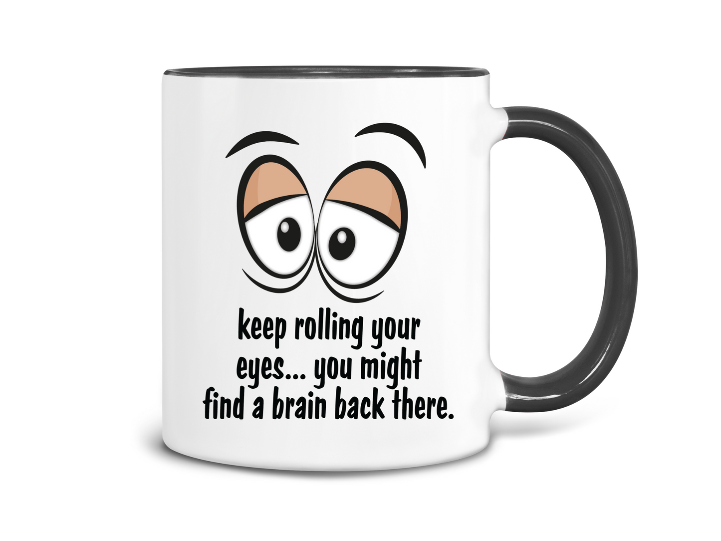 Keep Roling Your Eyes, You Might Find a Brain Back There Coffee Mug