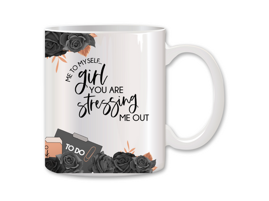 Girl You Are Stressing Me Out Coffee Mug