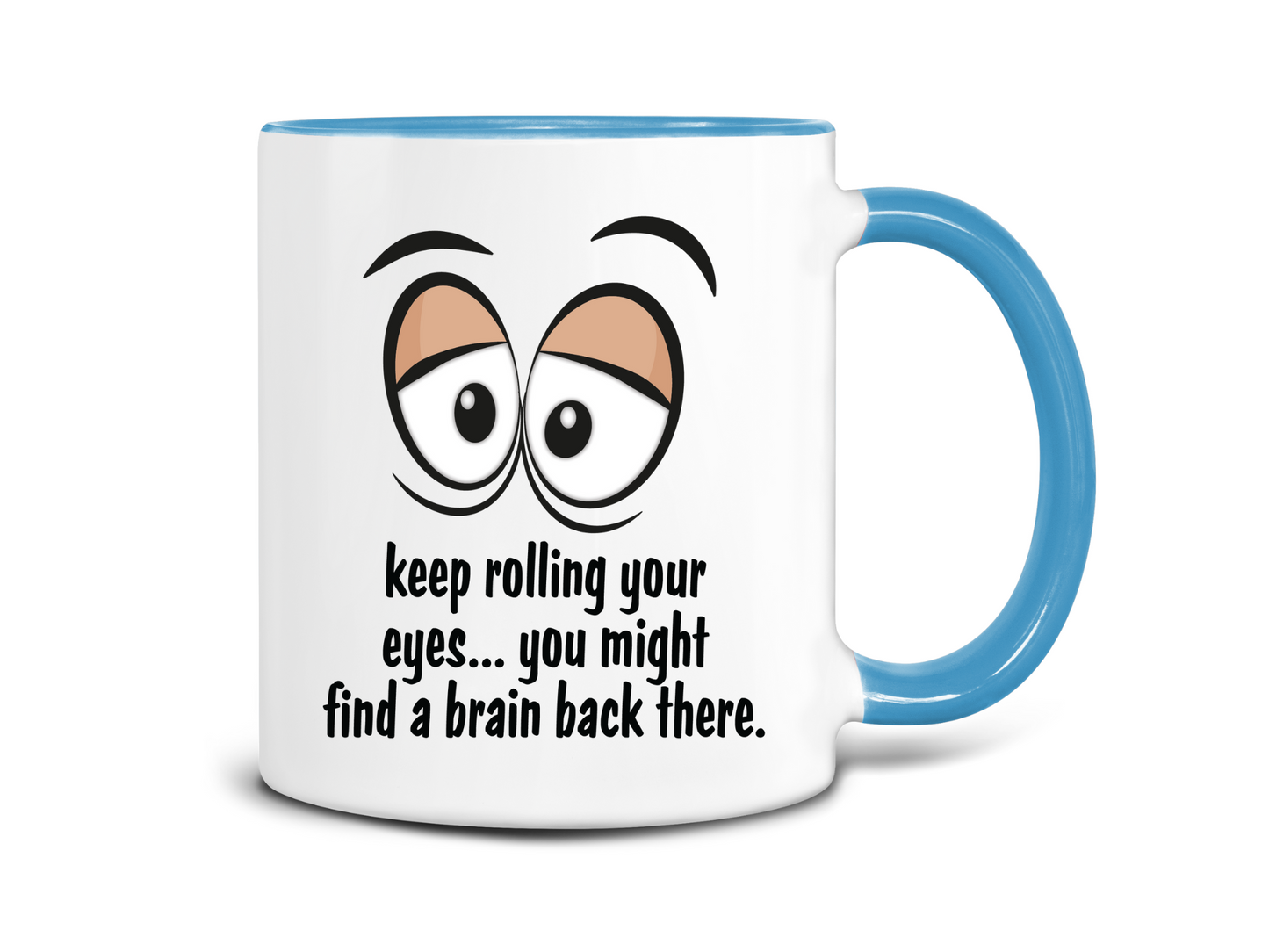 Keep Roling Your Eyes, You Might Find a Brain Back There Coffee Mug