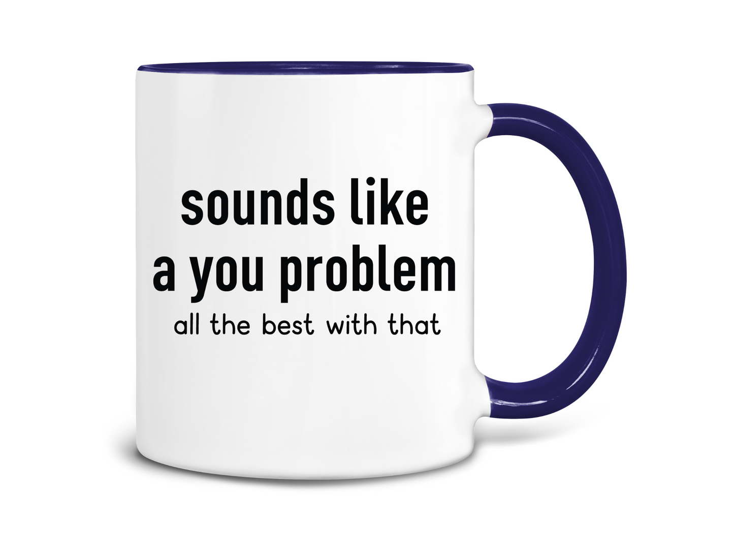 Sounds Like a You Problem Coffee Mug