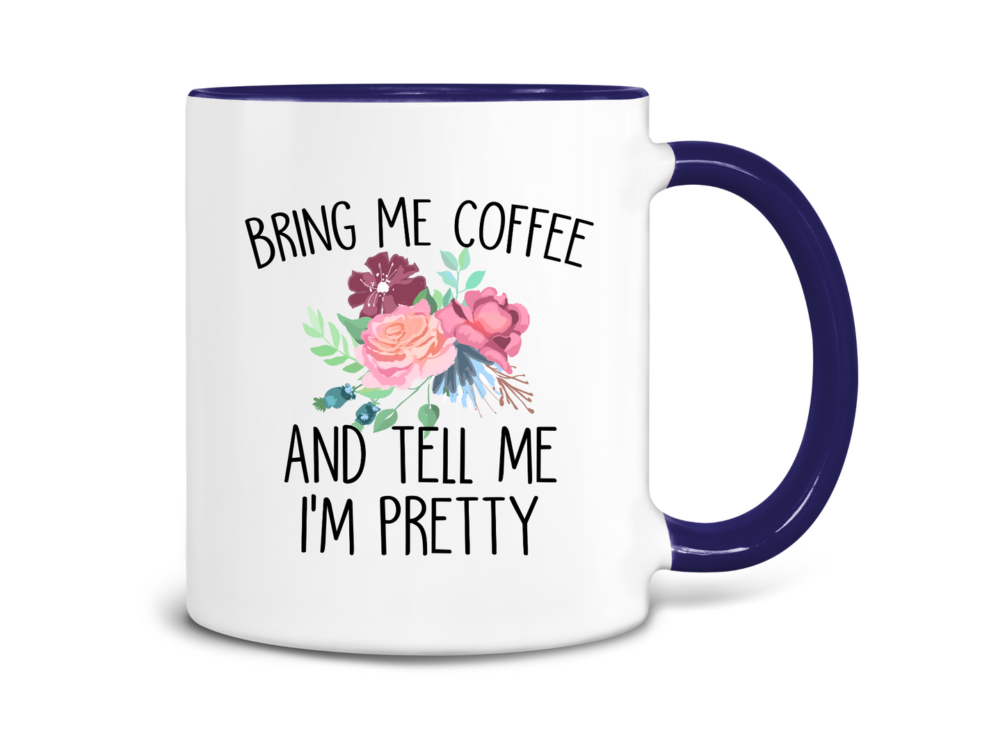 Bring Me Coffee and Tell Me I'm Pretty Coffee Mug