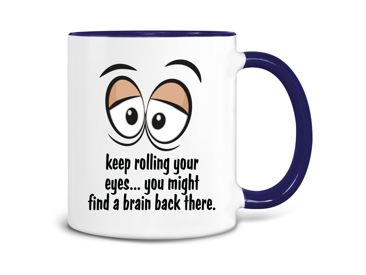 Keep Roling Your Eyes, You Might Find a Brain Back There Coffee Mug