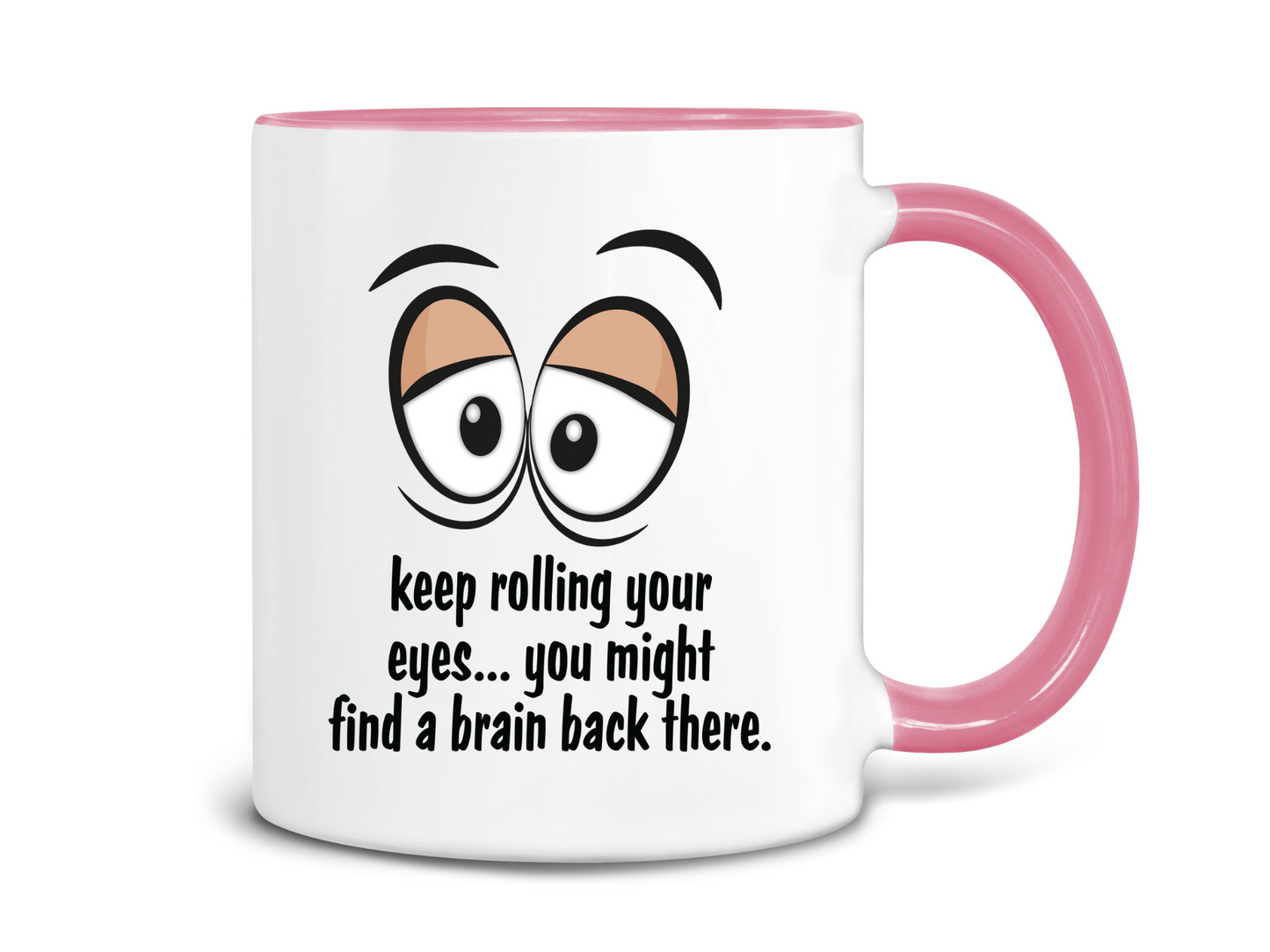 Keep Roling Your Eyes, You Might Find a Brain Back There Coffee Mug